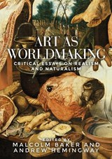 Art as Worldmaking - Malcolm (Distinguished Professor) Baker ; Andrew (Emeritus Professor) Hemingway - 9781526114907