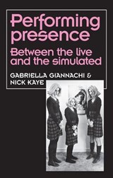 Performing Presence - Gabriella Giannachi ; Nick Kaye - 9781526123046