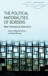 The Political Materialities of Borders - Olga Demetriou ; Rozita Dimova - 9781526123855