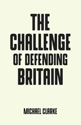 The Challenge of Defending Britain - Michael Clarke - 9781526128782