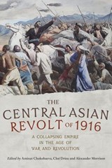 The Central Asian Revolt of 1916 - Alexander (Fellow & Tutor in History) Morrison ; Cloe Drieu ; Aminat Chokobaeva - 9781526129420