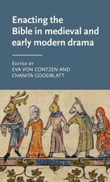 Enacting the Bible in Medieval and Early Modern Drama - Eva von Contzen ; Chanita Goodblatt - 9781526131591