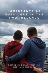 Immigrants as Outsiders in the Two Irelands - Bryan Fanning ; Lucy Michael - 9781526140890