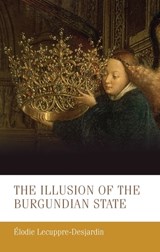 The Illusion of the Burgundian State - Elodie Lecuppre-Desjardin - 9781526144331