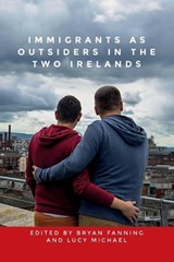 Immigrants as Outsiders in the Two Irelands - Bryan Fanning ; Lucy Michael - 9781526145598