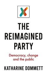 The Reimagined Party - Katharine (Director of the Sir Bernard Crick Centre) Dommett - 9781526147516