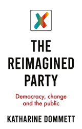 The Reimagined Party - Katharine (Director of the Sir Bernard Crick Centre) Dommett - 9781526147523