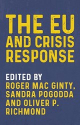The Eu and Crisis Response - Roger (Professor in Defence Mac Ginty ; Dr Sandra (Lecturer in Politics) Pogodda ; Oliver P. Richmond - 9781526148353