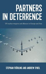 Partners in Deterrence - Stephan Fruhling ; Andrew O'Neil - 9781526150721