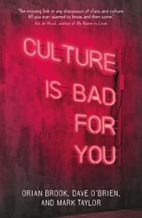 Culture is Bad for You - Orian Brook ; Dave O'Brien ; Mark Taylor - 9781526157461