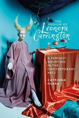 The Medium of Leonora Carrington - Catriona McAra - 9781526161239