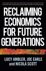 Reclaiming Economics for Future Generations - Lucy Ambler ; Joe Earle ; Nicola Scott - 9781526165299