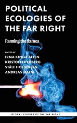 Political Ecologies of the Far Right - Irma Kinga Allen ; Kristoffer Ekberg ; Stale Holgersen ; Andreas Malm - 9781526167781