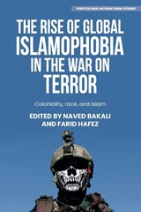 The Rise of Global Islamophobia in the War on Terror - Naved Bakali ; Farid Hafez - 9781526182449