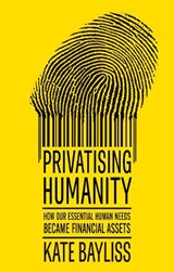 Privatising humanity - Kate Bayliss - 9781526182999
