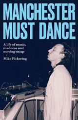 Manchester must dance - Mike Pickering - 9781526190567
