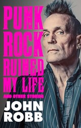 Punk rock ruined my life - John Robb - 9781526191786