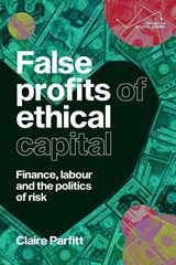 False profits of ethical capital - Claire Parfitt - 9781526197993