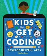 Kids Get Coding: Develop Helpful Apps - Heather Lyons ; Dan Crisp ; Alex Westgate - 9781526302267