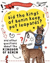 A Question of History: Did the kings of Benin keep pet leopards? And other questions about the kingdom of Benin - Tim Cooke - 9781526315397