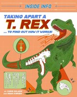 Inside Info: Taking Apart a T. rex - Chris Oxlade - 9781526327147