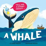 Tell Me a Story About: A Whale - Claire Watts - 9781526329158