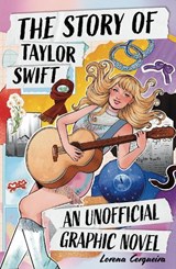 The Taylor Swift Story: An Unofficial Graphic Novel - Wren & Rook ; Catherine Saunders - 9781526368539