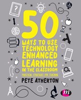 50 Ways to Use Technology Enhanced Learning in the Classroom - Atherton - 9781526424143