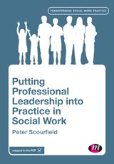 Putting Professional Leadership into Practice in Social Work - Scourfield - 9781526430038