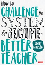 How to Challenge the System and Become a Better Teacher - Buckler - 9781526446206