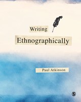 Writing Ethnographically - ATKINSON,  Paul - 9781526463425