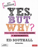 Yes, but why? Teaching for understanding in mathematics - Ed Southall - 9781526492500