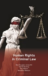 Human Rights in Criminal Law - Mr Ben Douglas-Jones KC ; Daniel Bunting ; Paul Mason ; Mr Benjamin Newton - 9781526519511
