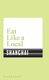 Eat Like a Local SHANGHAI - Bloomsbury - 9781526605177