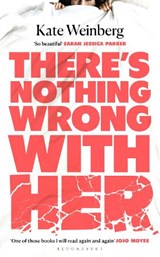 There’s Nothing Wrong With Her - Kate Weinberg - 9781526607331