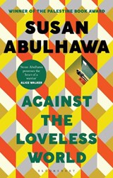 Against the Loveless World - susan abulhawa - 9781526618818