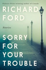Sorry for your trouble - Richard Ford - 9781526620033