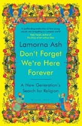 Don't Forget We're Here Forever - Lamorna Ash - 9781526663146