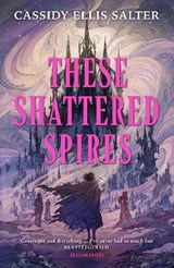 These Shattered Spires - Cassidy Ellis Salter - 9781526682987