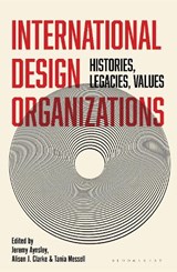 International Design Organizations - Jeremy (University of Brighton Aynsley ; Alison J. (University of Applied Arts Vienna Clarke ; Tania (University of Applied Sciences and Arts Northwestern Switzerland (FHNW)) Messell - 9781526697127