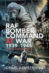 RAF Bomber Command at War 1939-45 - Craig Armstrong - 9781526700513