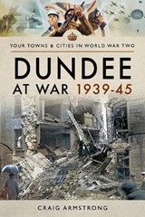 Dundee at War 1939 45 - Craig Armstrong - 9781526704689