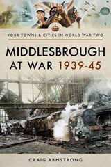 Middlesbrough at War 1939 45 - Armstrong Craig - 9781526704764