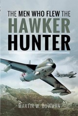 The Men Who Flew the Hawker Hunter - BOWMAN,  Martin W - 9781526705723