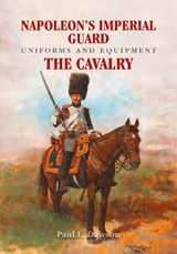 Napoleon's Imperial Guard Uniforms and Equipment - Paul L. Dawson - 9781526708960
