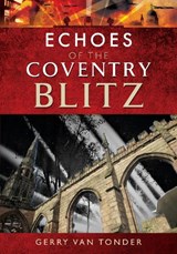 Echoes of the Coventry Blitz - Gerry Van Tonder - 9781526709677