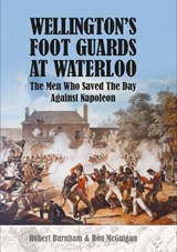 Wellington's Foot Guards at Waterloo - Robert Burnham ; Ron McGuigan - 9781526709868
