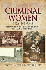 Criminal Women, 1850–1920 - Lucy Williams ; Barry Godfrey - 9781526718631