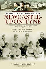 Struggle and Suffrage in Newcastle-upon-Tyne - Craig Armstrong - 9781526719690