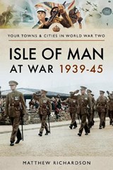 Isle of Man at War 1939-45 - Matthew Richardson - 9781526720733